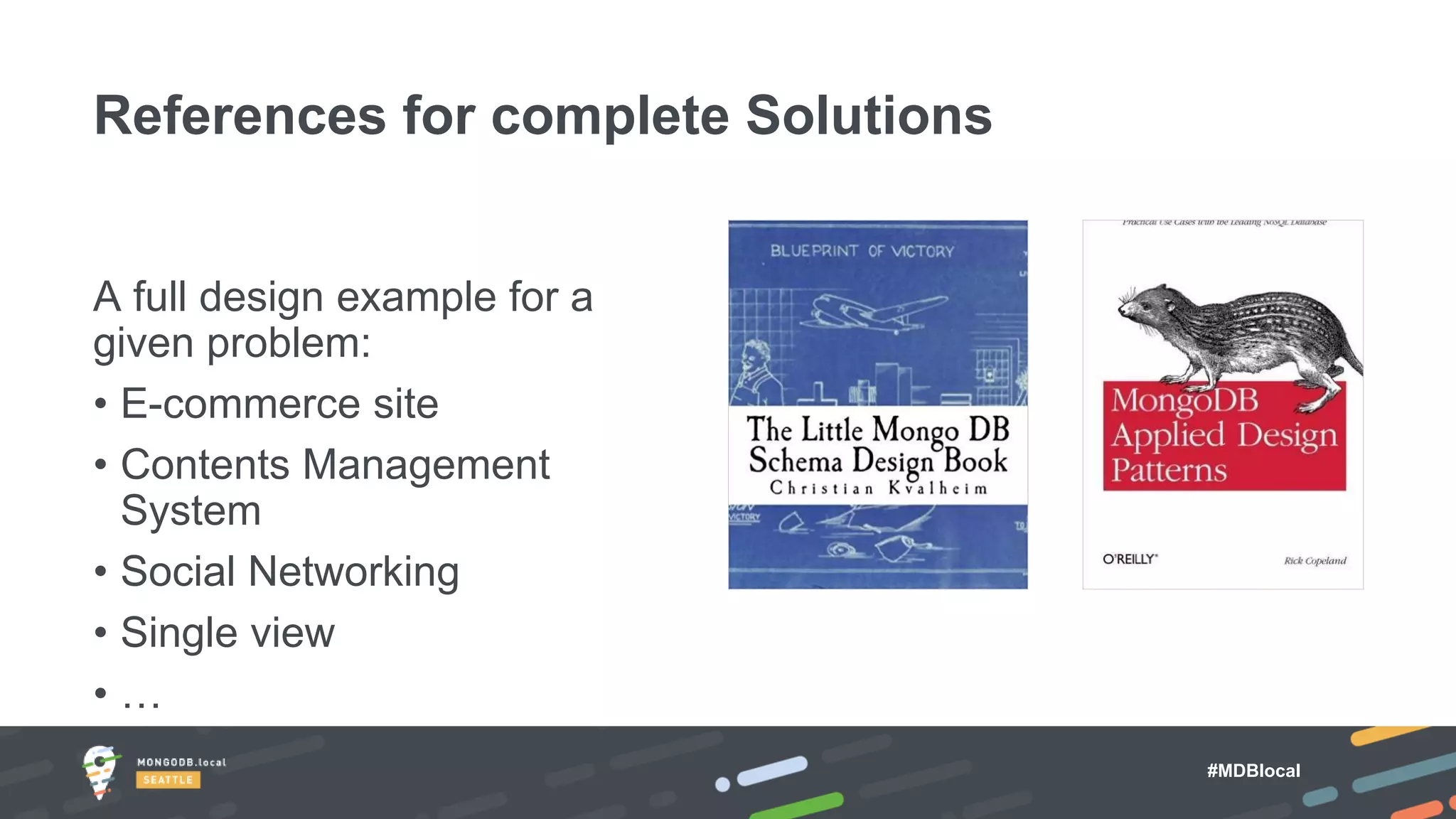 #MDBlocal
A full design example for a
given problem:
• E-commerce site
• Contents Management
System
• Social Networking
• Single view
• …
References for complete Solutions
 