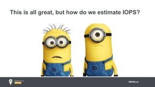 #MDBlocal
This is all great, but how do we estimate IOPS?
 