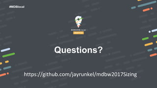 #MDBlocal
Questions?
https://github.com/jayrunkel/mdbw2017Sizing
 
