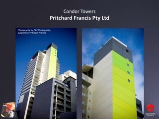 Condor Towers
                             Pritchard Francis Pty Ltd
Photography by F22 Photography
supplied by Pritchard Francis
 