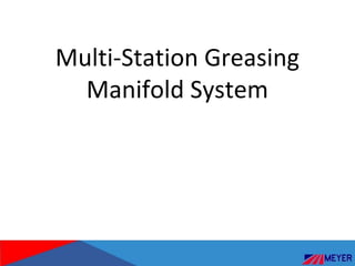 Multi-Station Greasing
Manifold System
 