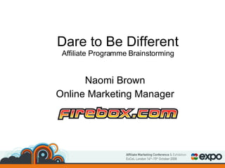 Dare to Be Different Affiliate Programme Brainstorming Naomi Brown Online Marketing Manager 