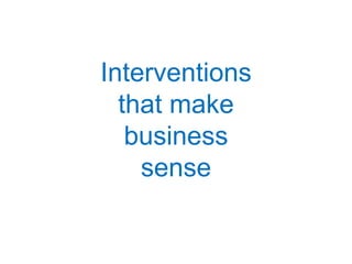 Interventions that make business sense 