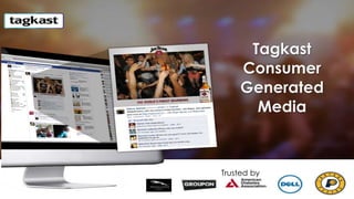 Tagkast
Consumer
Generated
Media

Trusted by

 