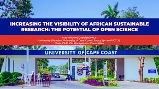 Mac-Anthony Cobblah (PhD)
University Librarian, University of Cape Coast Library System(UCCLS)
Chair, CARLIGH Management Committee
 