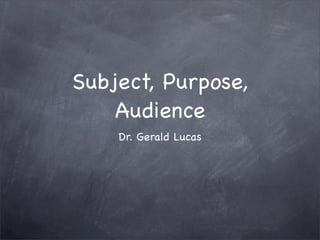 Subject, Purpose,
    Audience
    Dr. Gerald Lucas