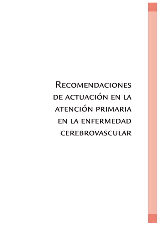 Recomendaciones
de actuación en la
atención primaria
 en la enfermedad
  cerebrovascular
 