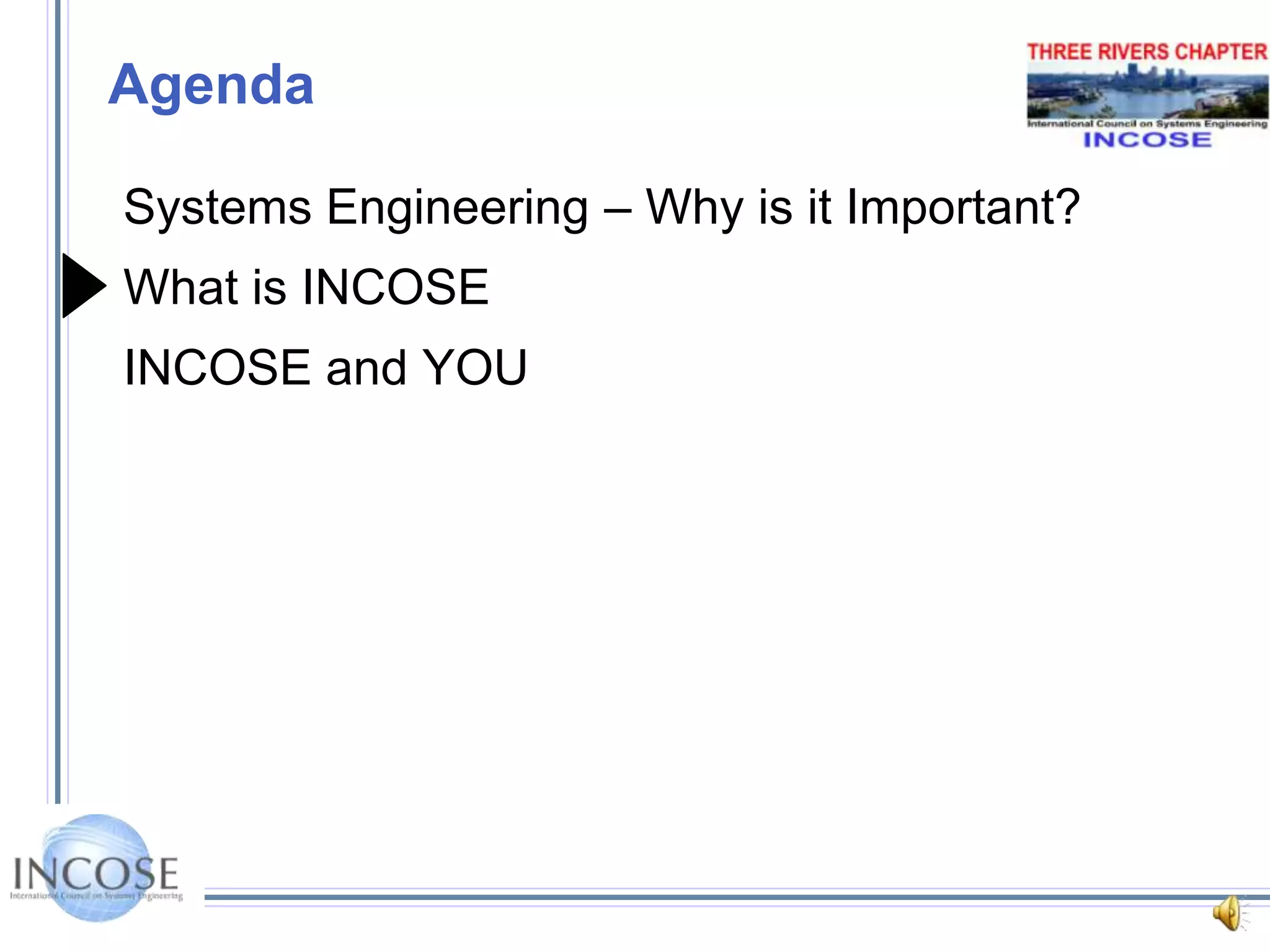 AgendaSystems Engineering – Why is it Important?What is INCOSEINCOSE and YOU
