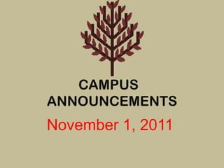 CAMPUS
ANNOUNCEMENTS
November 1, 2011
 