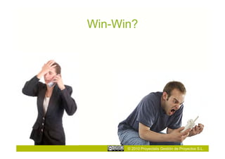 Win-Win?




      © 2010 Proyectalis Gestión de Proyectos S.L.
 