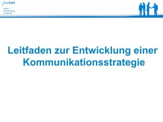 Leitfaden zur Entwicklung einer
   Kommunikationsstrategie
 