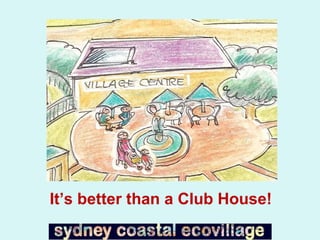 It’s better than a Club House! 