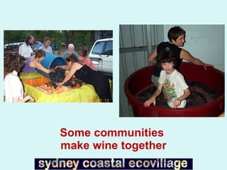 Some communities  make wine together 