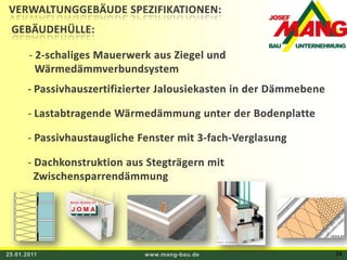 VERWALTUNGGEBÄUDE SPEZIFIKATIONEN:GEBÄUDEHÜLLE: 2-schaliges Mauerwerk aus Ziegel und  Wärmedämmverbundsystem- Passivhauszertifizierter Jalousiekasten in der Dämmebene  Lastabtragende Wärmedämmung unter der Bodenplatte