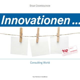 Star Cooperation




Innovationen ...

     Consulting World



       Your Partners in Excellence
 