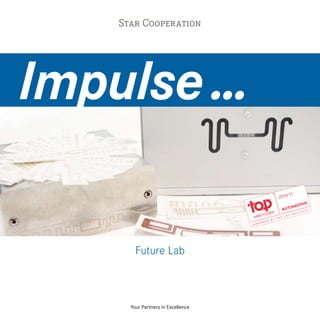 Star Cooperation




Impulse ...

        Future Lab



      Your Partners in Excellence
 