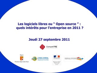 Les logiciels libres ou “ Open source ” :  quels intérêts pour l’entreprise en 2011 ? Jeudi 27 septembre 2011 