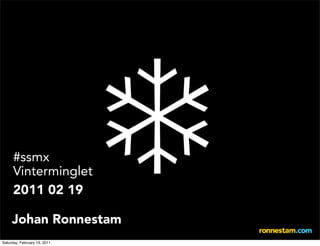 #ssmx
      Vinterminglet
      2011 02 19

     Johan Ronnestam
Saturday, February 19, 2011
 