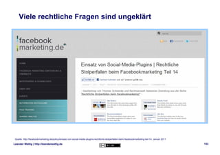 Viele rechtliche Fragen sind ungeklärt




 Quelle: http://facebookmarketing.de/policy/einsatz-von-social-media-plugins-re...