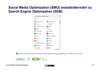 Social Media Optimization (SMO) anstatt/alternativ zu
    Search Engine Optimization (SEM)




Leander Wattig | http://lea...