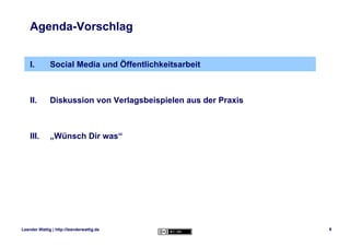 Agenda-Vorschlag


    I.        Social Media und Öffentlichkeitsarbeit



    II.       Diskussion von Verlagsbeispielen ...