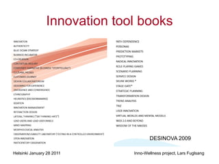Innovation tool books




                                     DESINOVA 2009

Helsinki January 28 2011      Inno-Wellness project, Lars Fuglsang
 