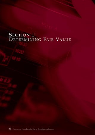 SECTION I:
D E T E R M I N I N G F A I R VA L U E




10   I N T E R N AT I O N A L P R I VAT E E Q U I T Y A N D V E N T U R E C A P I TA L V A L UAT I O N G U I D E L I N E S
 