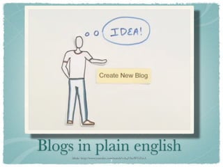 Blogs in plain english
     lähde: http://www.youtube.com/watch?v=b4VhoWGZ2eA
                              2
 