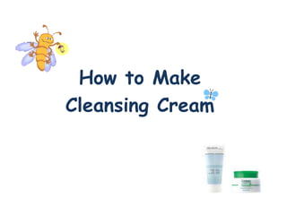 How to Make
Cleansing Cream
 