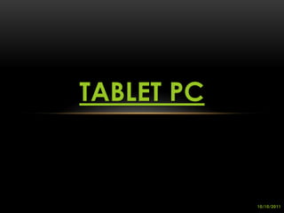 TABLET PC 10/10/2011 