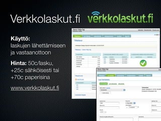 Verkkolaskut.ﬁ
Käyttö:
laskujen lähettämiseen
ja vastaanottoon
Hinta: 50c/lasku,
+25c sähköisesti tai
+70c paperisina
www.verkkolaskut.ﬁ
 