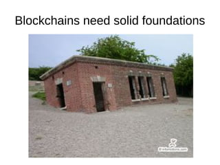 Blockchains need solid foundations
 
