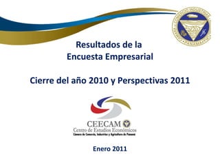 Resultados de  la  Encuesta  Empresarial Cierre del año 2010 y Perspectivas 2011 Enero 2011 