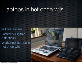 Laptops in het onderwijs


 Wilfred Rubens
 Fronter > Digitale
 didactiek >
 Workshop laptops in
 het onderwijs



donderdag 10 februari 2011
 
