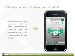 2BNP PARIBAS délivre une application simple et gratuite permettant de suivre et gérer ses dépenses professionnelles et personnelles du bout du doigt.> Gérer ses notes de frais en toute simplicité