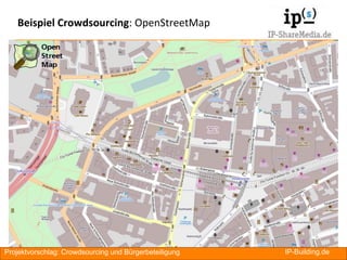 Beispiel Crowdsourcing: OpenStreetMap




Projektvorschlag: Crowdsourcing und Bürgerbeteiligung   IP-Building.de   RA
 