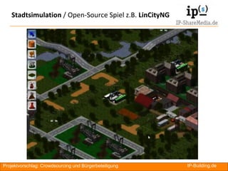 Stadtsimulation / Open-Source Spiel z.B. LinCityNG




Projektvorschlag: Crowdsourcing und Bürgerbeteiligung   IP-Building.de   RA
 