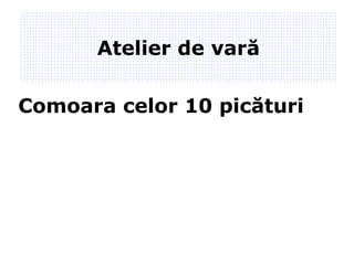 Atelier de vară Comoara celor 10 picături 