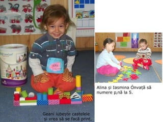 Geani iubește castelele și vrea să se facă prinț. Alina și Iasmina învață să numere până la 5. 