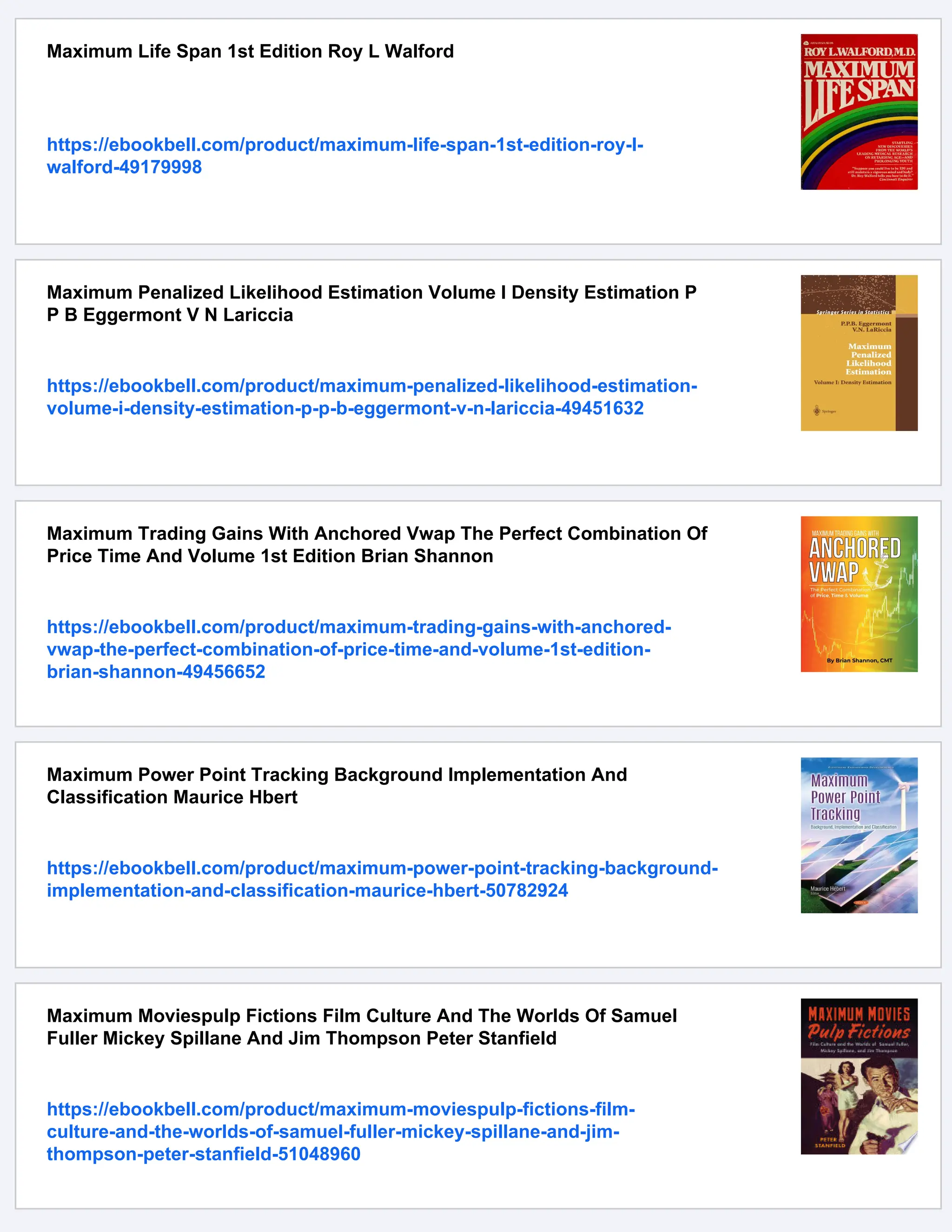 Maximum Life Span 1st Edition Roy L Walford
https://ebookbell.com/product/maximum-life-span-1st-edition-roy-l-
walford-49179998
Maximum Penalized Likelihood Estimation Volume I Density Estimation P
P B Eggermont V N Lariccia
https://ebookbell.com/product/maximum-penalized-likelihood-estimation-
volume-i-density-estimation-p-p-b-eggermont-v-n-lariccia-49451632
Maximum Trading Gains With Anchored Vwap The Perfect Combination Of
Price Time And Volume 1st Edition Brian Shannon
https://ebookbell.com/product/maximum-trading-gains-with-anchored-
vwap-the-perfect-combination-of-price-time-and-volume-1st-edition-
brian-shannon-49456652
Maximum Power Point Tracking Background Implementation And
Classification Maurice Hbert
https://ebookbell.com/product/maximum-power-point-tracking-background-
implementation-and-classification-maurice-hbert-50782924
Maximum Moviespulp Fictions Film Culture And The Worlds Of Samuel
Fuller Mickey Spillane And Jim Thompson Peter Stanfield
https://ebookbell.com/product/maximum-moviespulp-fictions-film-
culture-and-the-worlds-of-samuel-fuller-mickey-spillane-and-jim-
thompson-peter-stanfield-51048960
 