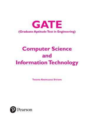 GATE
(Graduate AptitudeTest in Engineering)
Computer Science
and
InformationTechnology
Trishna Knowledge Systems
 