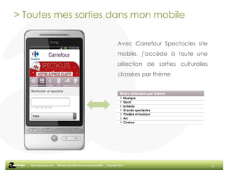 > Toutes mes sorties dans mon mobile2Avec Carrefour Spectacles site mobile, j’accède à toute une sélection de sorties culturelles classées par thème