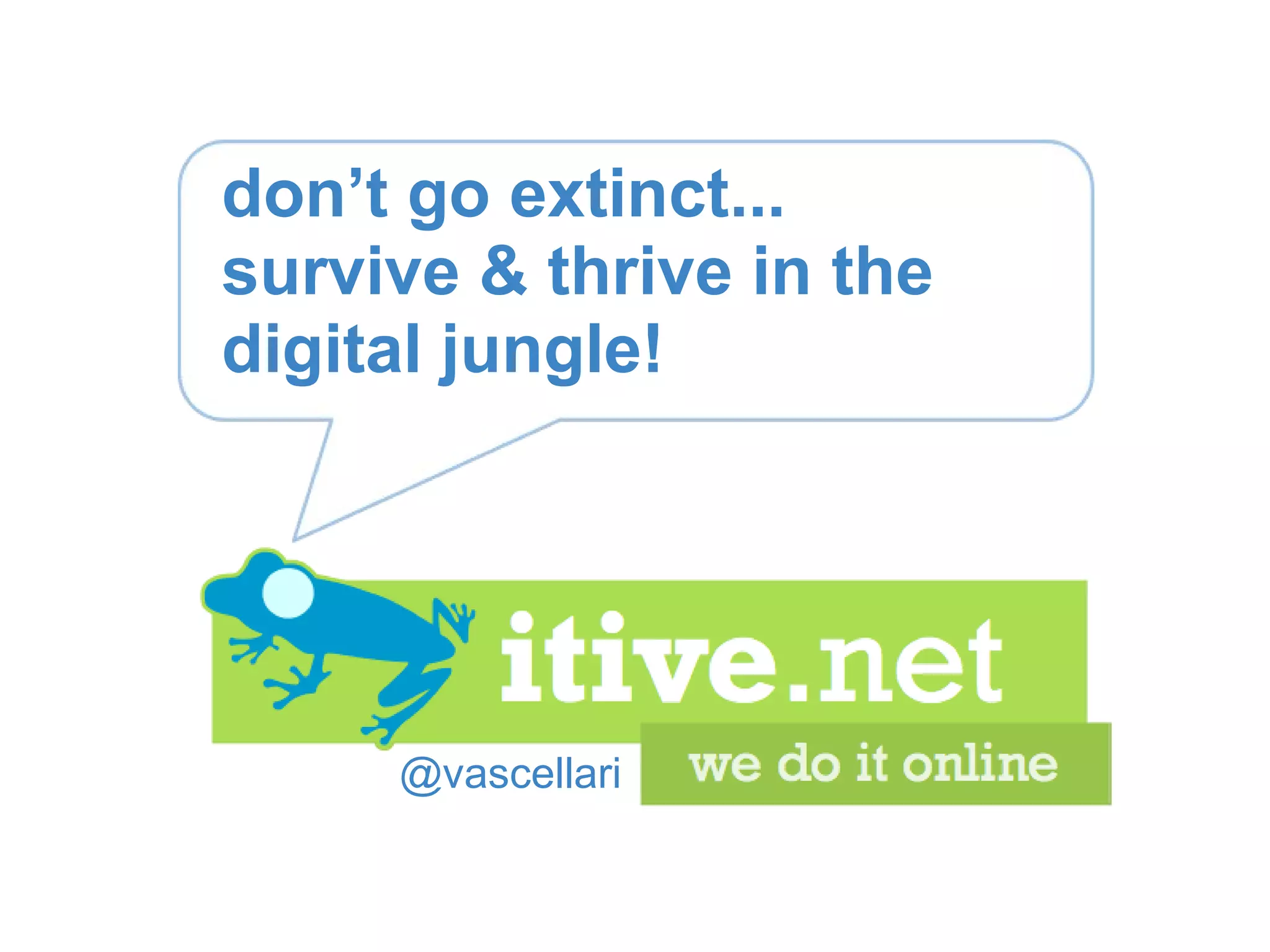 @vascellari don’t go extinct... survive & thrive in the digital jungle! 