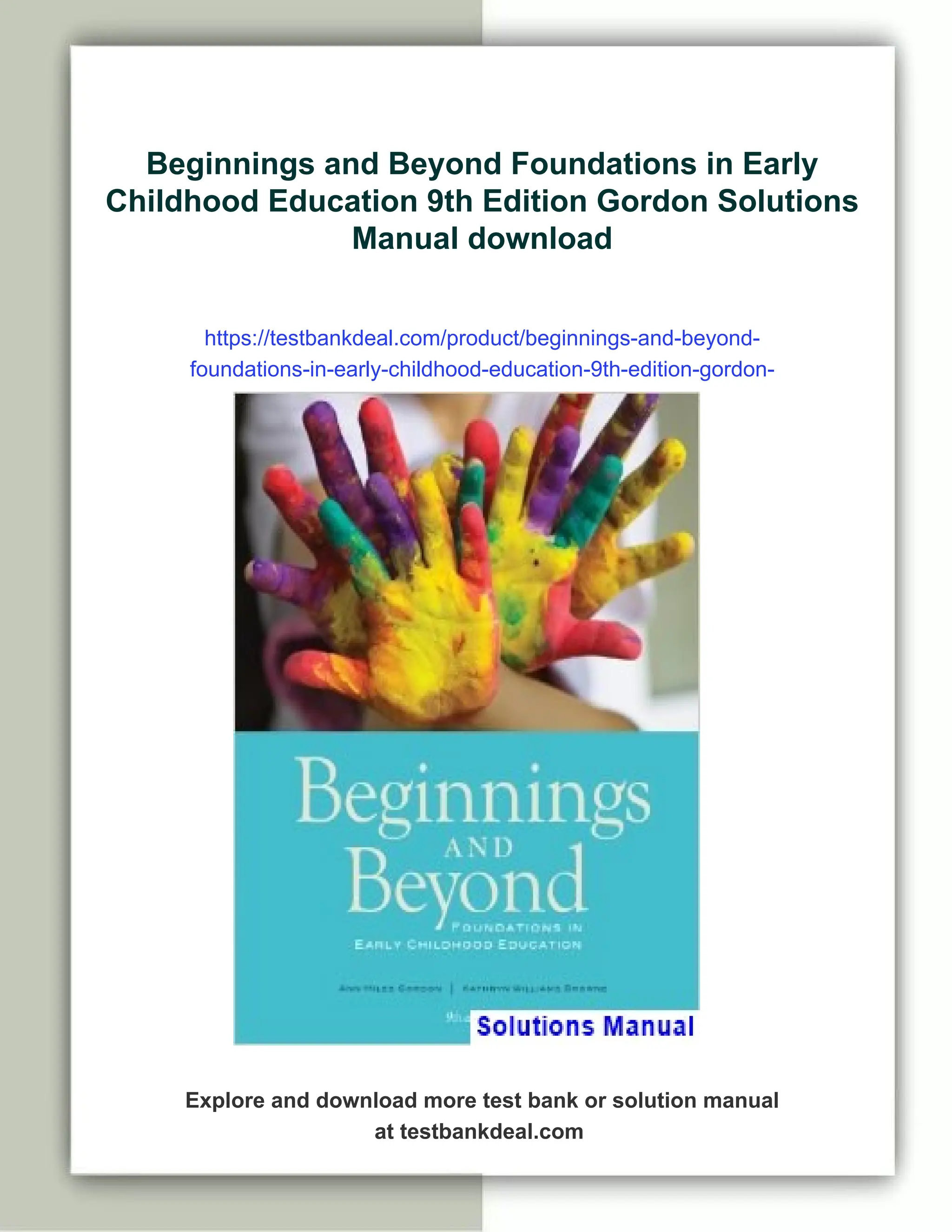 Beginnings and Beyond Foundations in Early
Childhood Education 9th Edition Gordon Solutions
Manual download
https://testbankdeal.com/product/beginnings-and-beyond-
foundations-in-early-childhood-education-9th-edition-gordon-
solutions-manual/
Explore and download more test bank or solution manual
at testbankdeal.com
 