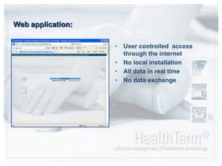 Web application:User controlled  access through the internetNo local installationAll data in real timeNo data exchange
