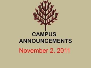 CAMPUS
ANNOUNCEMENTS
November 2, 2011
 