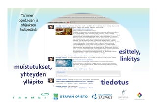 Yammer
  opetuksen ja
   ohjauksen
   kotipesänä	
 




muistutukset,	
 	
 
 yhteyden	
 
  ylläpito	
 
 