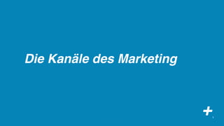 Die Kanäle des Marketing



             9
                           +   9
 