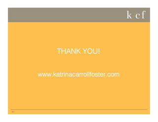 THANK YOU!
www.katrinacarrollfoster.com

24 |

 