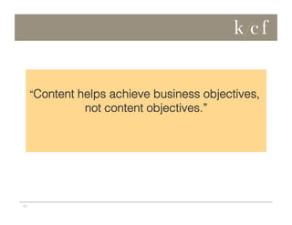 “Content helps achieve business objectives,

not content objectives.”

3 |

 